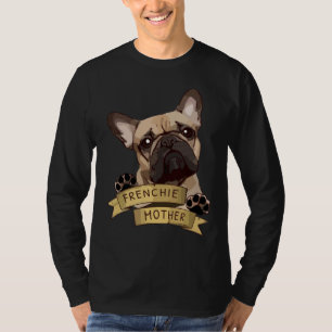 Best Frenchie French Bulldog Lovers Frenchie Mothe T-shirt