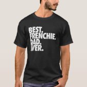 Best Frenchie Pap Ever French Bulldog T-shirt (Voorkant)