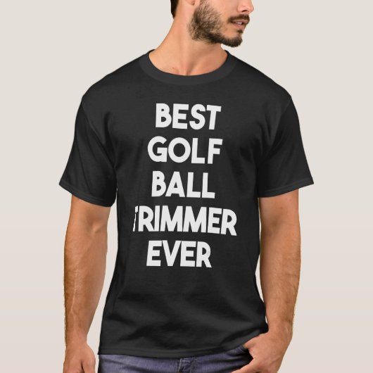 Best Golf Ball Trimmer Ever T-shirt (Voorkant)