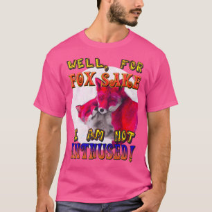 Best grappig voor Fox sake ben ik niet enthousiast T-shirt