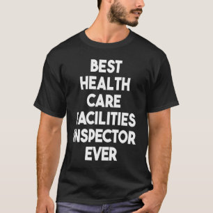 Best Health Care Facilities Inspecteur ooit T-shirt