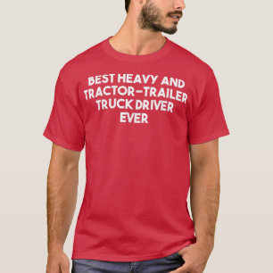 Best Heavy and Tractor Trailer Trauck Driver ooit T-shirt