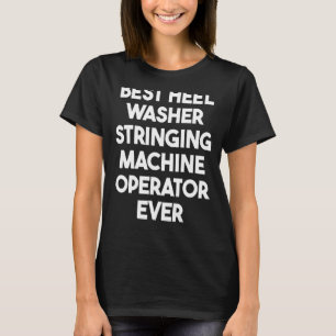 Best Hiel Washer Straling Machine Operator T-shirt