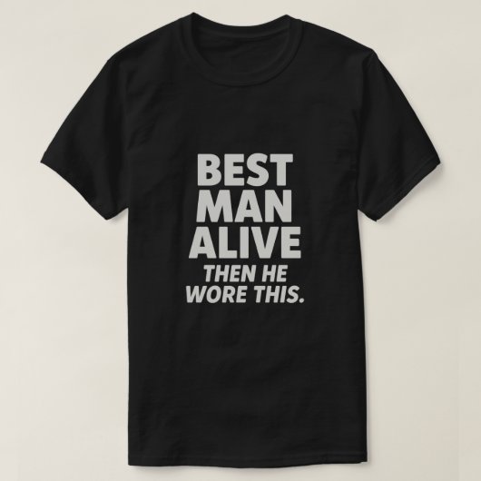 BEST MAN ALIVE T-SHIRT (Design voorkant)