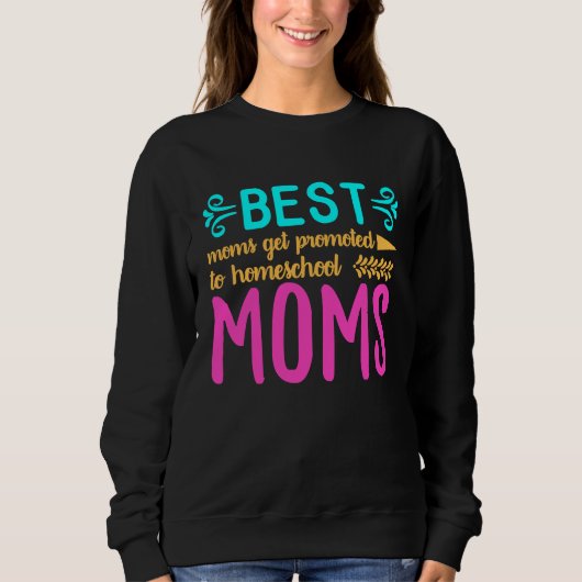 Best Moms Get Promoted to Homeschool Moms Funny Mo Trui (Voorkant)