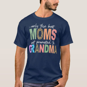 Best Moms Get Promotion to Grandma Gigi Nana Mimi  T-shirt