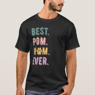 Best Pommeren Mam Ever Pom Dog Mam Lovers Gift W T-shirt