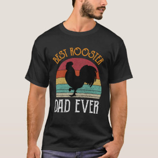 Best Rooster Daddy Ever  chickens Hen  farmer T-shirt