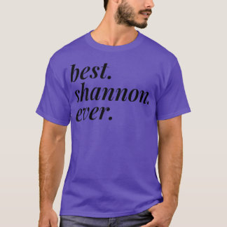 Best Shannon Ever Name Personalized Woman Girl BFF T-shirt
