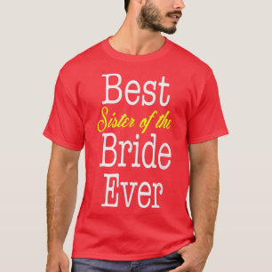 Best Sister of the Bride ever T-Shirt