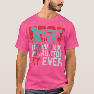 Best Taekwondo Instructor Ever Taekwondo T-shirt
