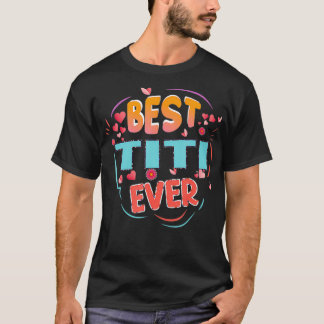 Best Titi Ever Grandma Mother's day Christmas Titi T-shirt