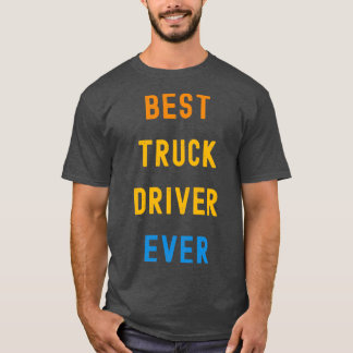 Best Truck Driver Ever Appreciation Gift for Truck T-shirt