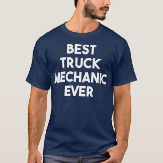 Best Truck Mechanic Ever - Funny 104 T-shirt