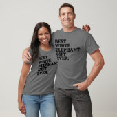 Best White Elephant Gift Ever Funny White Elephant T-shirt (Unisex)