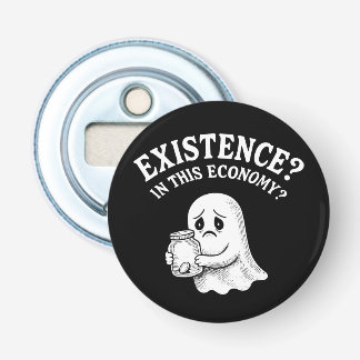 Bestaan? In deze economie? Boe, ik ga voorbij. Button Flesopener
