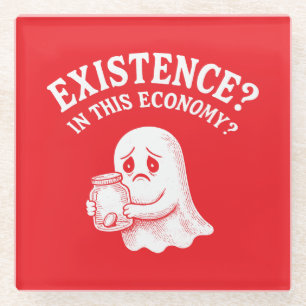 Bestaan? In deze economie? Boe, ik ga voorbij. Glazen Onderzetter