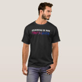 Bestaande is geen propaganda: BI-versie T-shirt (Voorkant volledig)