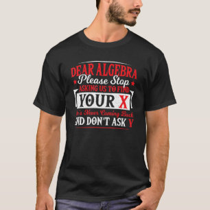 Beste Algebra, stop met vragen om je X Wiskunde te T-shirt