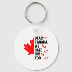 Beste Canada, we haten hem te anti-Trump politieke Sleutelhanger