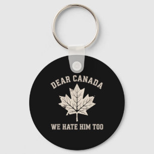 Beste Canada, we haten hem te anti-Trump politieke Sleutelhanger