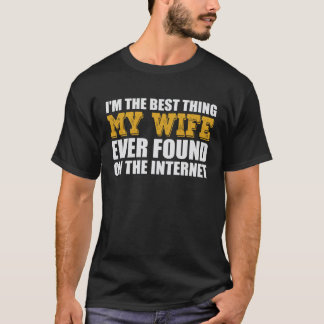 Beste ding dat mijn vrouw ooit op internet heeft g t-shirt