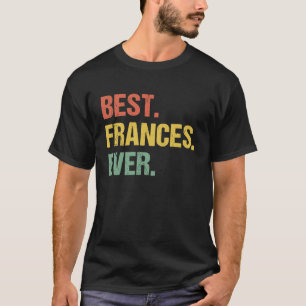 Beste Frances Ever Retro Name Humor Nickname T-shirt
