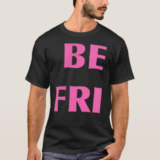 Beste FriendsTfor BFFs, eerste helft (BE FRI) T-shirt