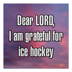 Beste HEER, ik ben dankbaar voor ijshockey Perfect Poster