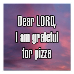 Beste HEER, ik ben dankbaar voor pizza Perfect Poster
