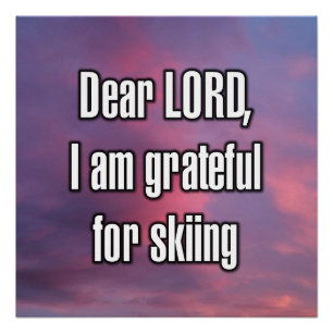 Beste HEER, ik ben dankbaar voor skiën Perfect Poster