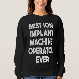 Beste ionenimplantaatmachinist ooit 1 trui