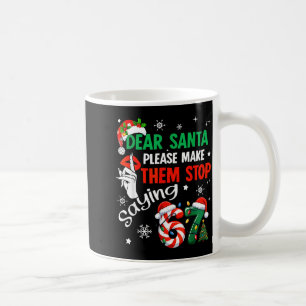 Beste Kerstman laat ze stoppen met zeggen 67 kerst Koffiemok