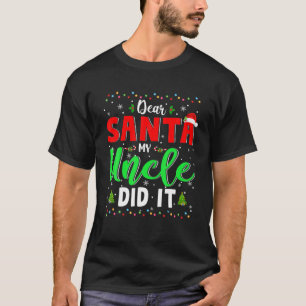 Beste kerstman, mijn oom heeft het gedaan t-shirt