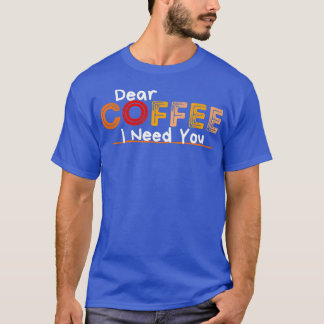 Beste koffie, ik heb je nodig t-shirt