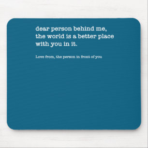 Beste Persoon Achter Me De Wereld Is Een Betere (o Muismat