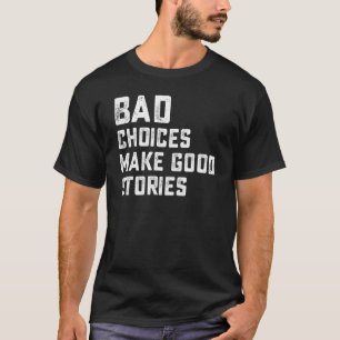 Beste Slecht Gemaakte Keuzes Maken Goede Verhalen T-shirt