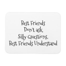 "Beste vrienden stellen geen Gekke vraag..." Gezeg Magneet