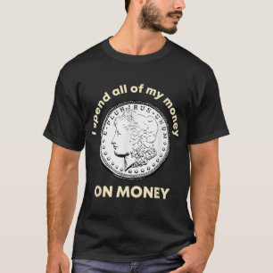 Besteed al het geld aan het verzamelen van munten  t-shirt