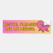 Bestie, laat me alsjeblieft Bumpersticker samenvoe (Voorkant)