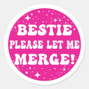 Bestie laat me alsjeblieft samenvoegen! - Leuke au Ronde Sticker