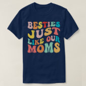 Besties net als onze moeders 1 t-shirt (Design voorkant)