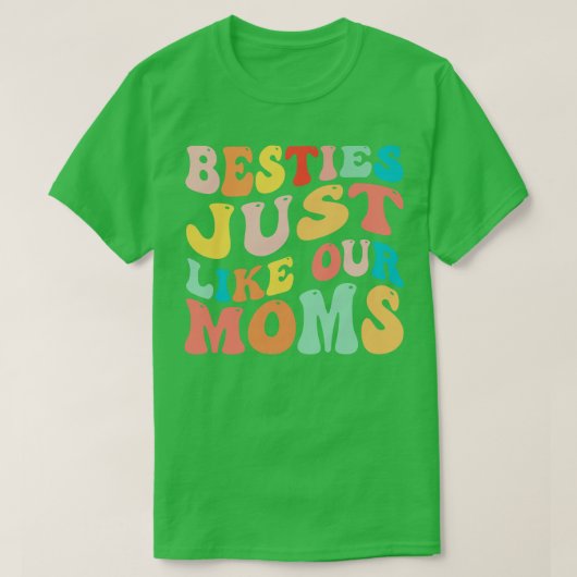 Besties net als onze moeders 1 t-shirt (Design voorkant)