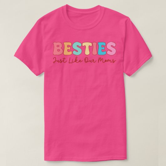 Besties net als onze moeders t-shirt (Design voorkant)