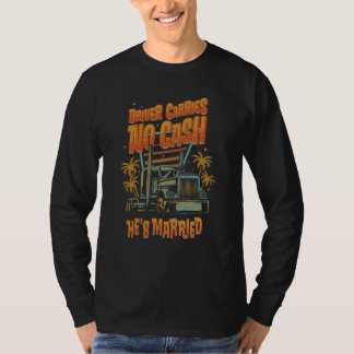 Bestuurder Draagt Geen Contant Geld Hij Is Getrouw T-shirt