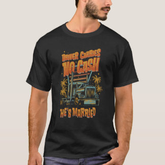 Bestuurder Draagt Geen Geld Hij Is Getrouwd Vracht T-shirt