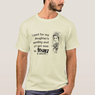 Betaald voor de bruiloft van mijn dochter Lousy T- T-shirt