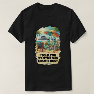 Beter dan een strandvakantie met kosmisch stof t-shirt