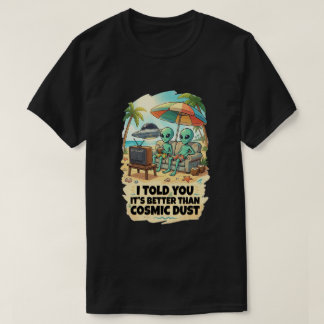 Beter dan een strandvakantie met kosmisch stof t-shirt