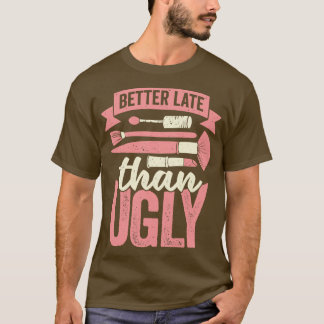 Beter laat dan een Ugly Esthetician Gift T-shirt